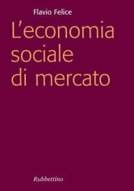 Title: L'economia sociale di mercato, Author: Flavio Felice