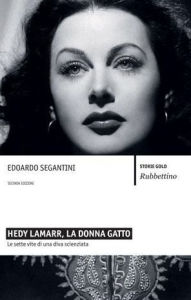 Title: Hedy Lamarr, la donna gatto: Le sette vite di una diva scienziata, Author: Edoardo Segantini