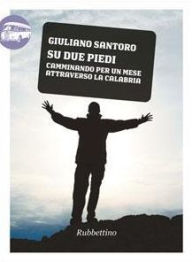 Title: Su due piedi: Camminando per un mese attraverso la Calabria, Author: Giuliano Santoro