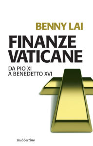 Title: Finanze vaticane: Da Pio XI a Benedetto XVI, Author: Benny Lai