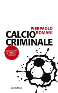 Title: Calcio criminale, Author: Pierpaolo Romani