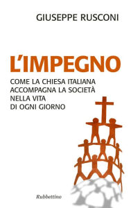 Title: L'impegno: Come la Chiesa italiana accompagna la società nella vita di ogni giorno, Author: Giuseppe Rusconi