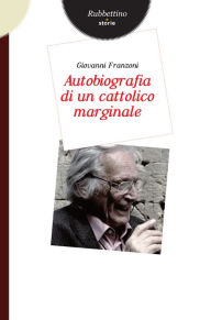 Title: Autobiografia di un cattolico marginale, Author: Giovanni Franzoni
