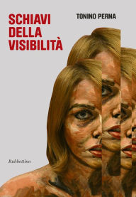 Title: Schiavi della visibilità, Author: Tonino Perna