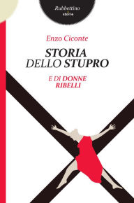Title: Storia dello stupro: e di donne ribelli, Author: Enzo Ciconte
