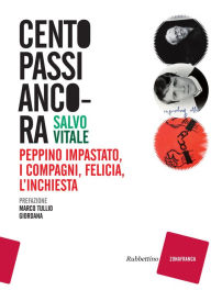 Title: Cento passi ancora: Peppino Impastato, i compagni, Felicia, l'inchiesta, Author: Salvo Vitale