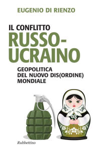 Title: Il conflitto russo-ucraino: Geopolitica del nuovo dis(ordine) mondiale, Author: Eugenio Di Rienzo