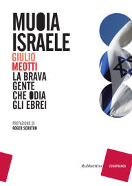 Title: Muoia Israele: La brava gente che odia gli ebrei, Author: Giulio Meotti