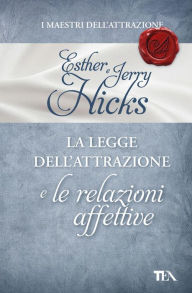 Title: La Legge dell'Attrazione e le Relazioni affettive, Author: Esther e Jerry Hicks