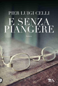 Title: E senza piangere, Author: Pier Luigi Celli