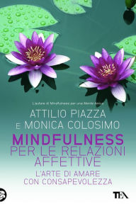 Title: Mindfulness per le relazioni affettive: L'arte di amare con consapevolezza, Author: Attilio Piazza