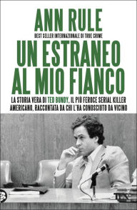 Title: Un estraneo al mio fianco (The Stranger Beside Me), Author: Ann Rule