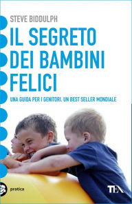 Title: Il segreto dei bambini felici, Author: Steve Biddulph