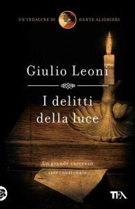 Title: I delitti della luce: Un'indagine di Dante Alighieri, Author: Giulio Leoni