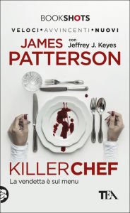 Title: Killer Chef: La vendetta è sul menu, Author: James Patterson