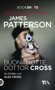Title: Buonanotte, dottor Cross: Un thriller con Alex Cross, Author: James Patterson