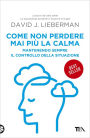 Come non perdere mai più la calma: Mantenendo sempre il controllo della situazione