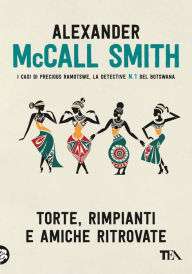 Title: Torte, rimpianti e amiche ritrovate, Author: Alexander McCall Smith