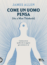 Title: Come un uomo pensa: (As a Man Thinketh), Author: James Allen