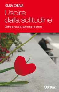 Title: Uscire dalla solitudine, Author: Olga Chiaia