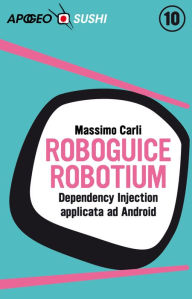 Title: RoboGuice e Robotium: Dependency Injection applicata ad Android, Author: Massimo Carli