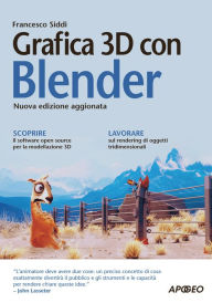 Title: Grafica 3D con Blender: nuova edizione aggiornata, Author: Francesco Siddi