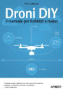 Droni DIY: il manuale per hobbisti e maker