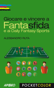 Title: Giocare e vincere a Fantasfida: e ai Daily Fantasy Sports, Author: Alessandro Ruta