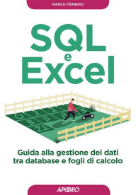 Title: SQL e Excel: guida alla gestione dei dati tra database e fogli di calcolo, Author: Marco Ferrero