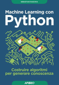 Title: Machine Learning con Python: costruire algoritmi per generare conoscenza, Author: Sebastian Raschka