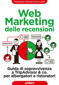 Title: Web Marketing delle recensioni: Guida di sopravvivenza a TripAdvisor & co. per albergatori e ristoratori, Author: Francesco Tapinassi