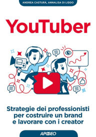 Title: YouTuber: strategie dei professionisti per costruire un brand e lavorare con i creator, Author: Andrea Casturà