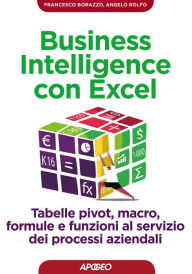 Title: Business Intelligence con Excel: tabelle pivot, macro, formule e funzioni al servizio dei processi aziendali, Author: Francesco Borazzo
