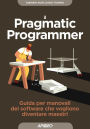 Il Pragmatic Programmer: Guida per manovali del software che vogliono diventare maestri