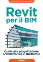 Revit per il BIM: Guida alla progettazione architettonica e strutturale