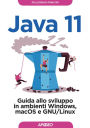 Java 11: Guida allo sviluppo in ambienti Windows, macOS e GNU/Linux