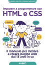 Imparare a programmare con HTML e CSS: Il manuale per iniziare a creare pagine web dai 13 anni in su