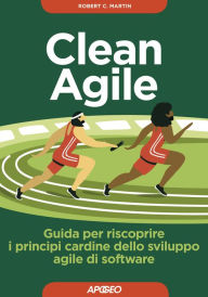 Title: Clean Agile: Guida per riscoprire i principi cardine dello sviluppo agile di software, Author: Robert C. Martin