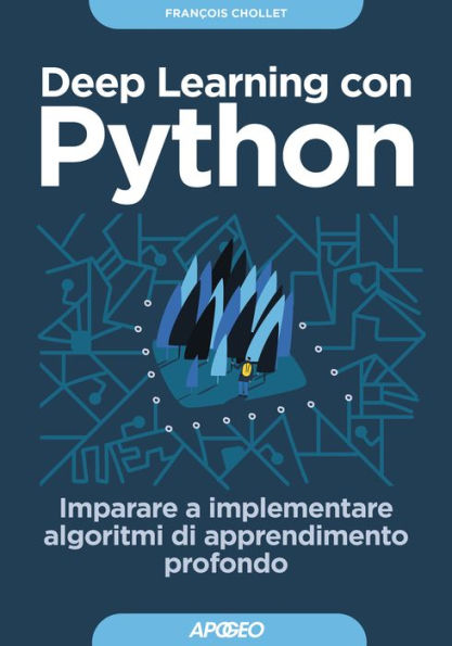 Deep Learning con Python: Imparare a implementare algoritmi di apprendimento profondo