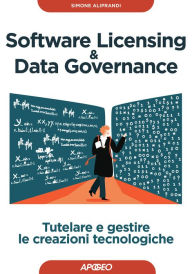 Title: Software Licensing & Data Governance: Tutelare e gestire le creazioni tecnologiche, Author: Simone Aliprandi