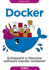 Title: Docker: Sviluppare e rilasciare software tramite container, Author: Serena Sensini