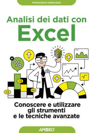 Title: Analisi dei dati con Excel: Conoscere e utilizzare gli strumenti e le tecniche avanzate, Author: Francesco Borazzo