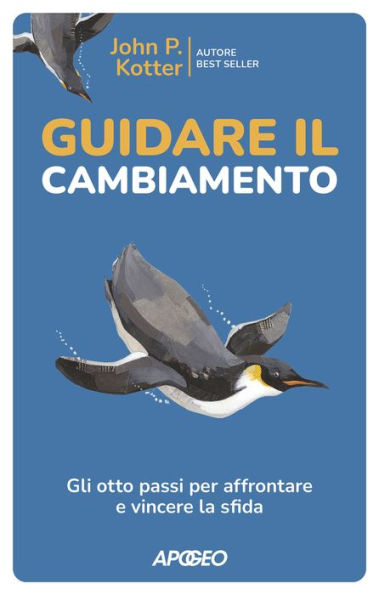 Guidare il cambiamento: Gli otto passi per affrontare e vincere la sfida