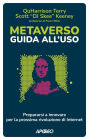 Metaverso: guida all'uso: Prepararsi a innovare per la prossima rivoluzione di Internet