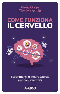 Title: Come funziona il cervello: Esperimenti di neuroscienza per non scienziati, Author: Greg Gage