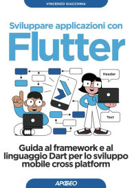 Title: Sviluppare applicazioni con Flutter: Guida al framework e al linguaggio Dart per lo sviluppo mobile cross platform, Author: Vincenzo Giacchina