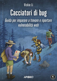 Title: Cacciatori di bug: Guida per imparare a trovare e riportare vulnerabilità web, Author: Vickie Li