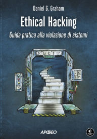 Title: Ethical Hacking: Guida pratica alla violazione di sistemi, Author: Daniel G. Graham