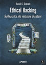 Ethical Hacking: Guida pratica alla violazione di sistemi