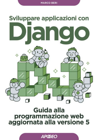 Sviluppare applicazioni con Django: Guida alla programmazione web aggiornata alla versione 5